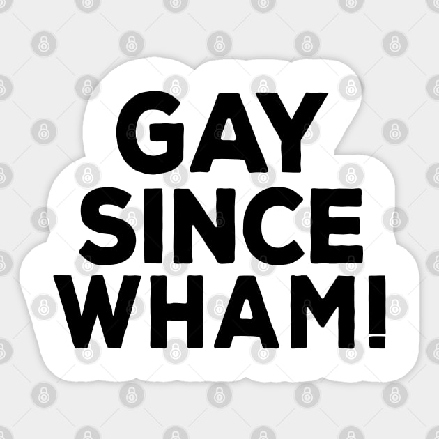 Gay Since Wham! Sticker by DankFutura